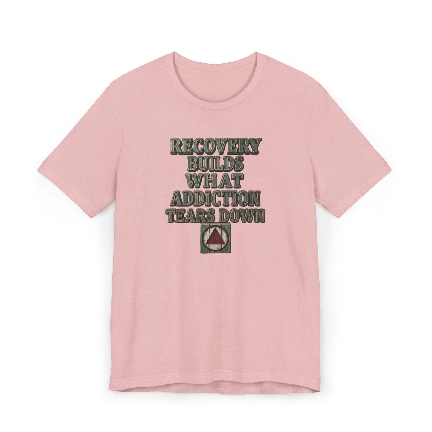 Recovery T-Shirt — “Recovery Builds What Addiction Tears Down” (Just For Today) | Amends Apparel Co