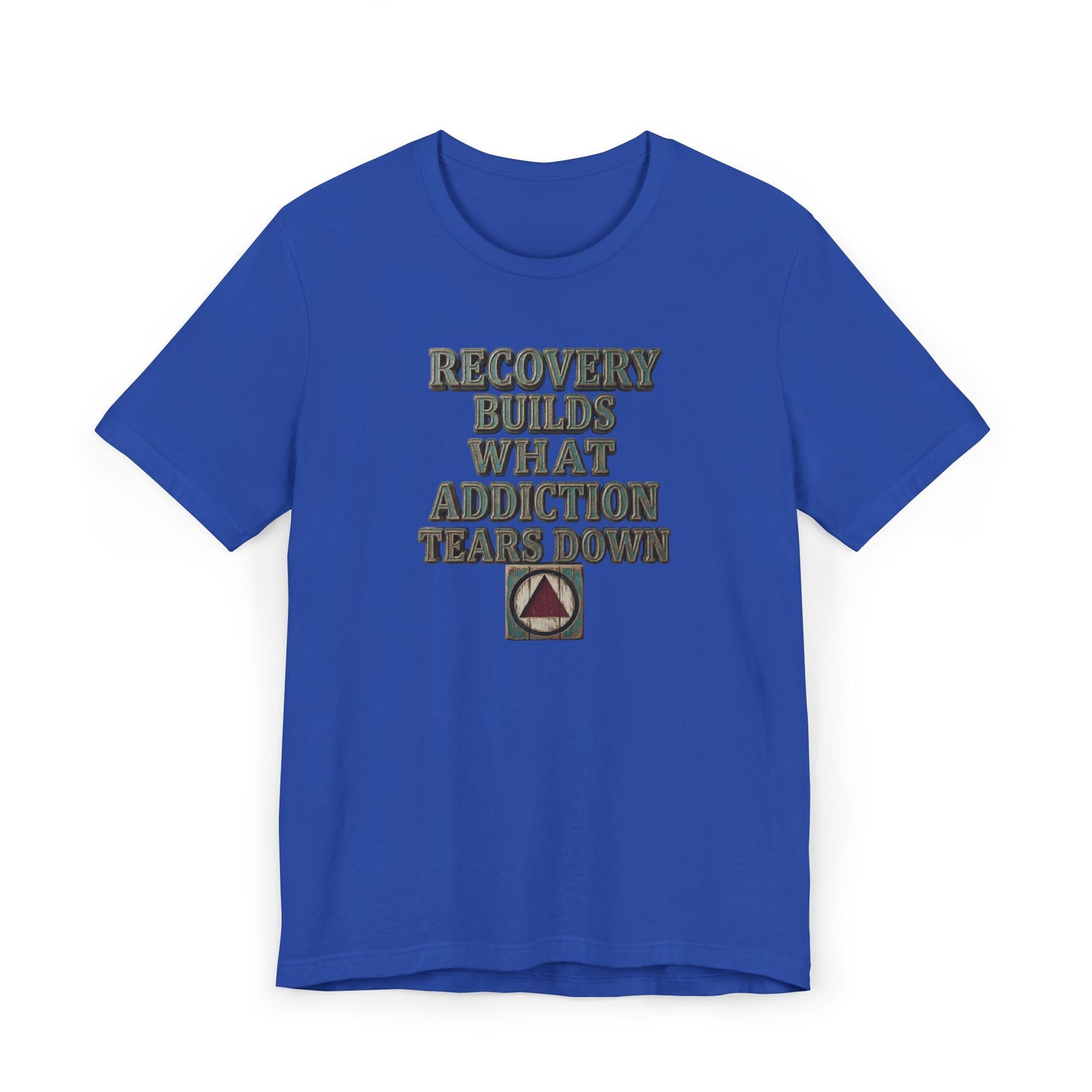 Recovery T-Shirt — “Recovery Builds What Addiction Tears Down” (Just For Today) | Amends Apparel Co