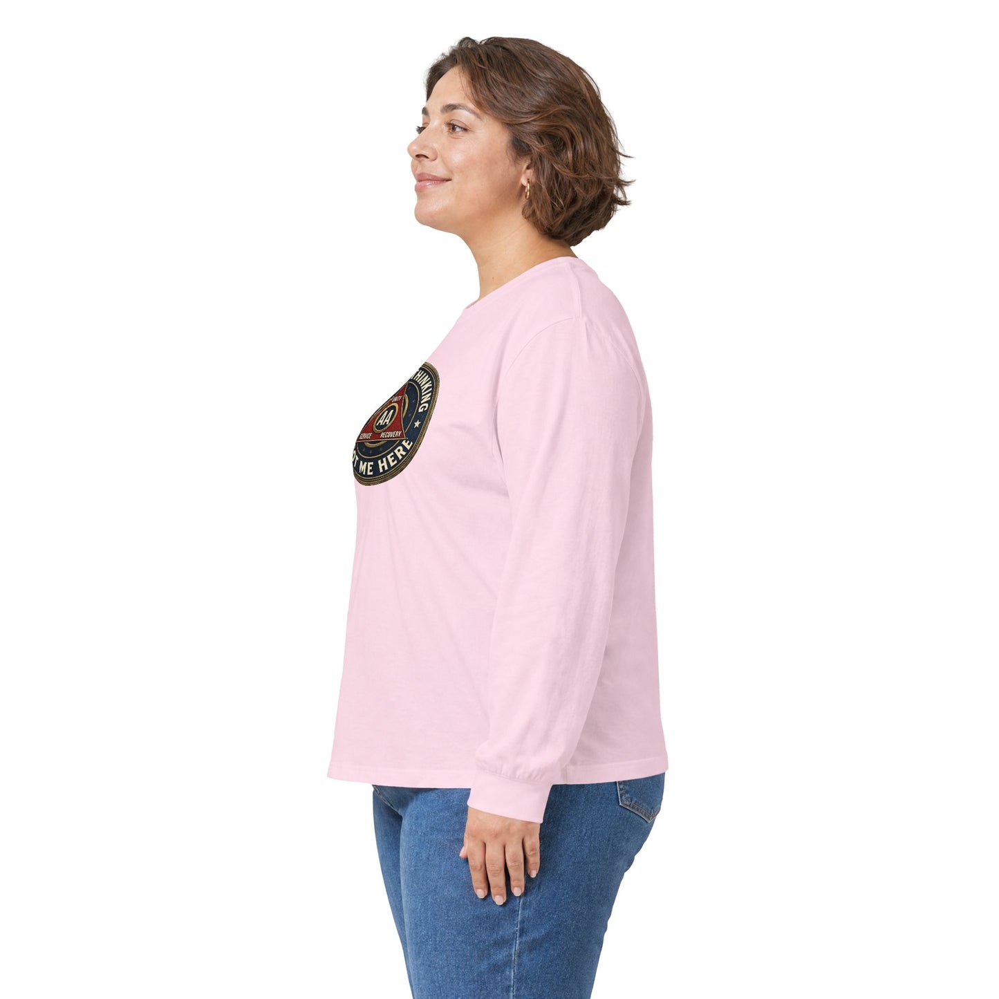 AA Recovery Long Sleeve Tee — “My Best Thinking Got Me Here” with ‘Just For Today’ Back Print