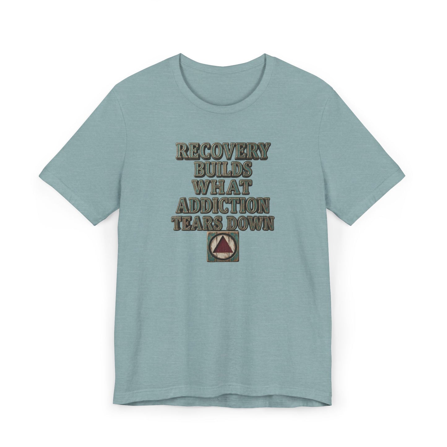 Recovery T-Shirt — “Recovery Builds What Addiction Tears Down” (Just For Today) | Amends Apparel Co
