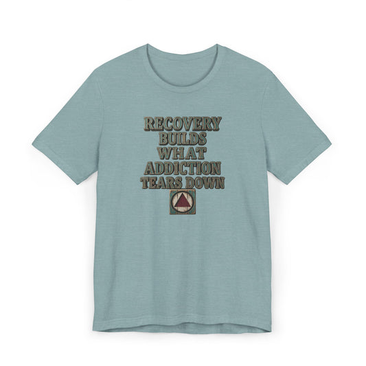 Recovery T-Shirt — “Recovery Builds What Addiction Tears Down” (Just For Today) | Amends Apparel Co