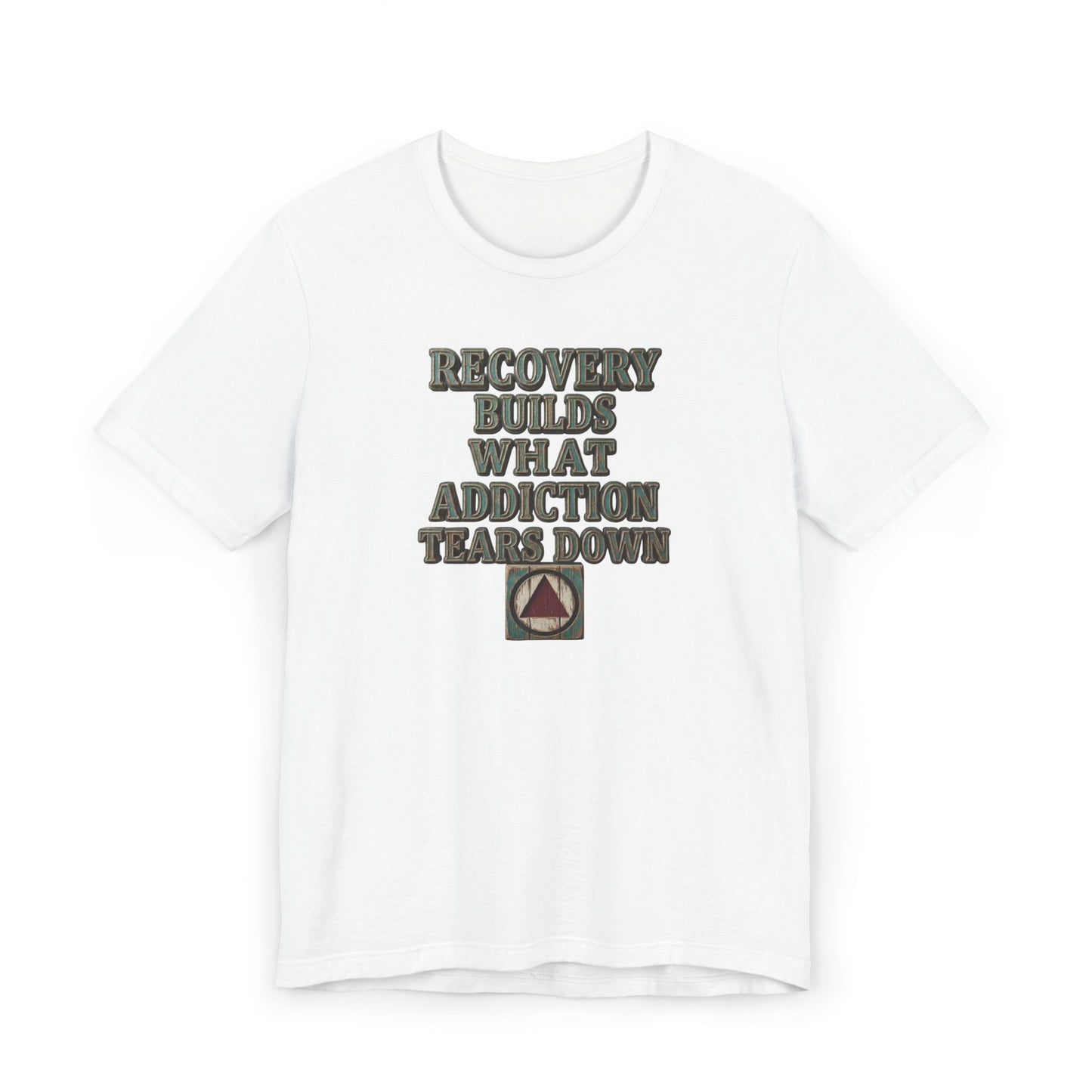 Recovery T-Shirt — “Recovery Builds What Addiction Tears Down” (Just For Today) | Amends Apparel Co