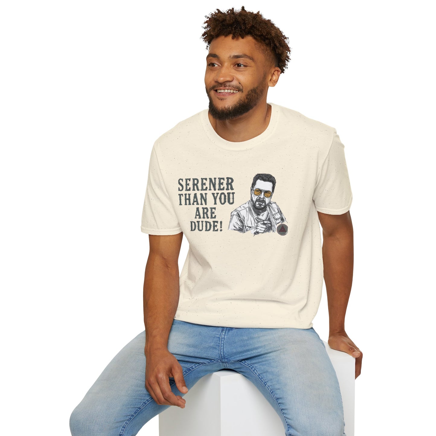 Serener Than You Are Dude T-Shirt — Relaxed Dude Vibe Graphic Tee