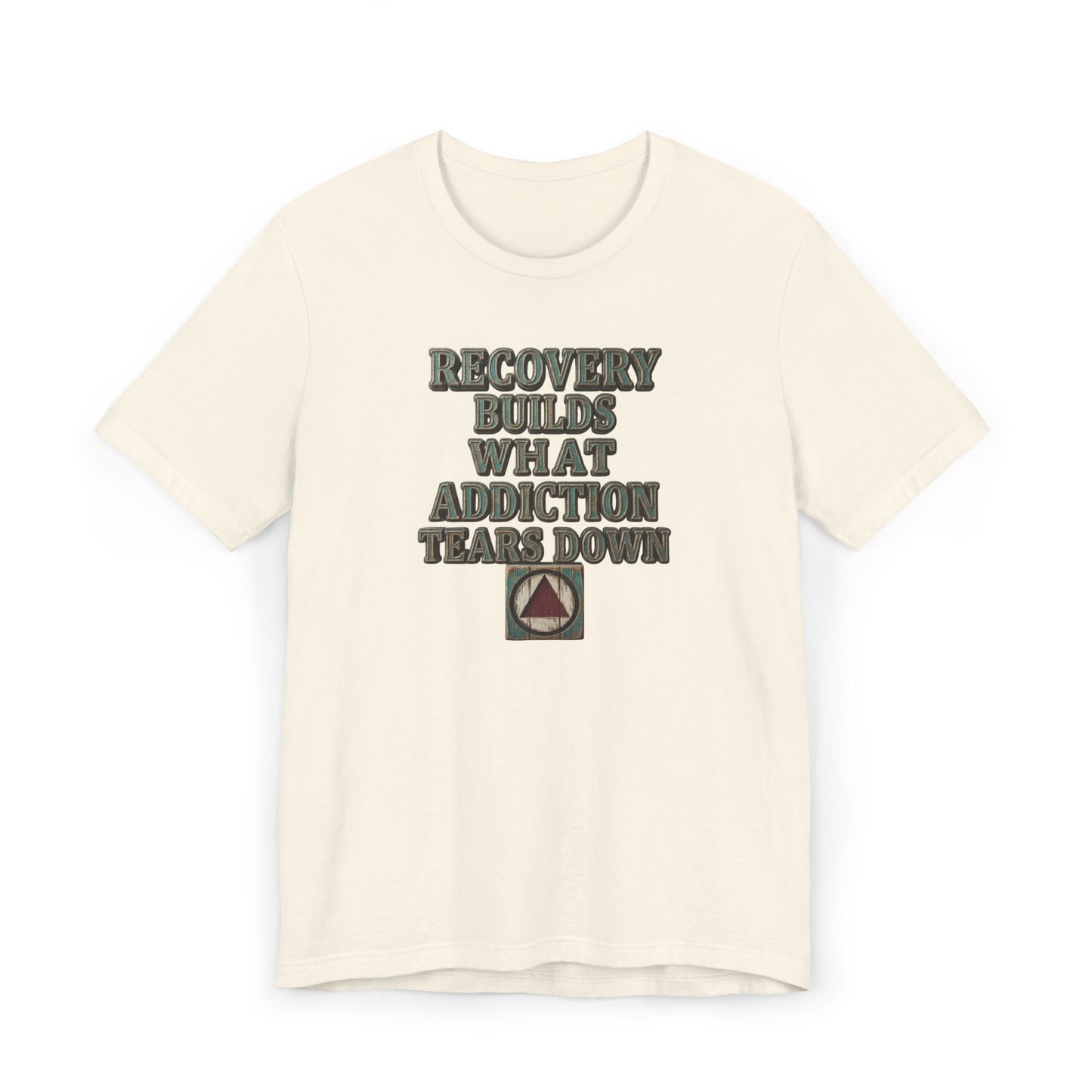 Recovery T-Shirt — “Recovery Builds What Addiction Tears Down” (Just For Today) | Amends Apparel Co