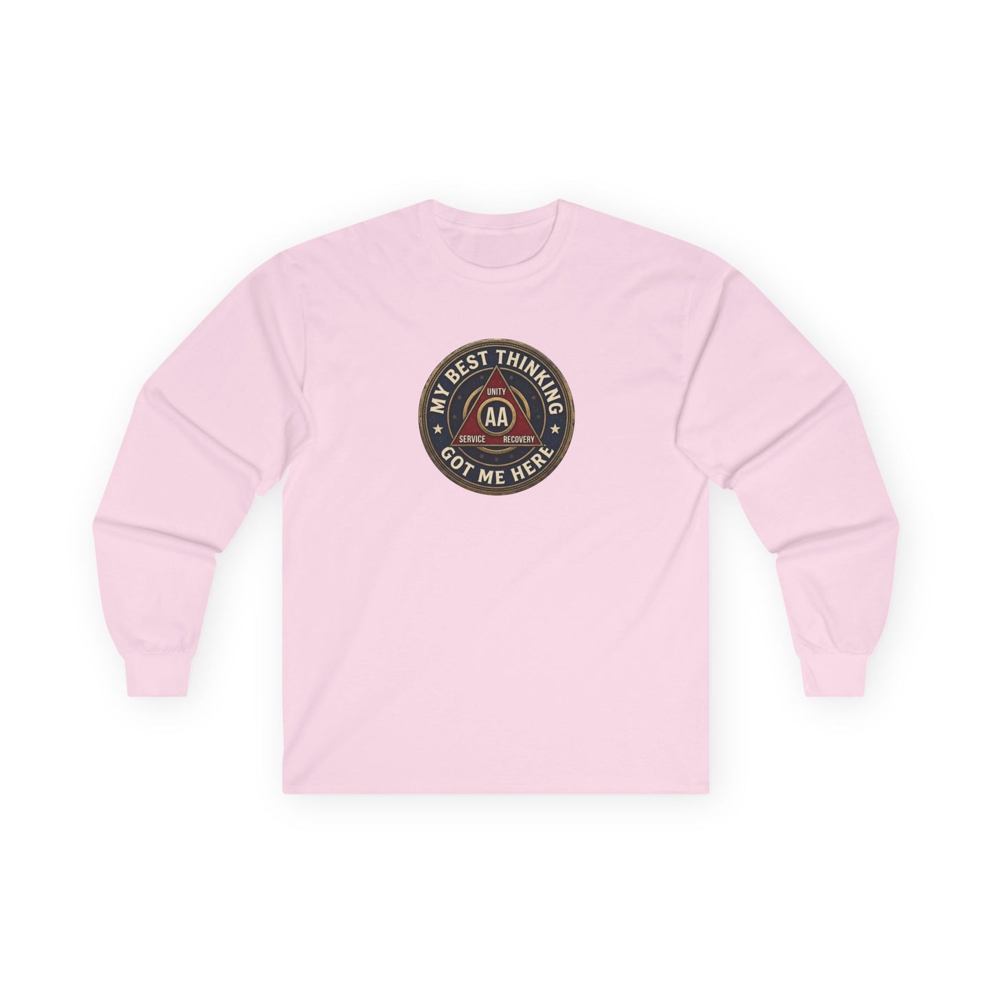 AA Recovery Long Sleeve Tee — “My Best Thinking Got Me Here” with ‘Just For Today’ Back Print