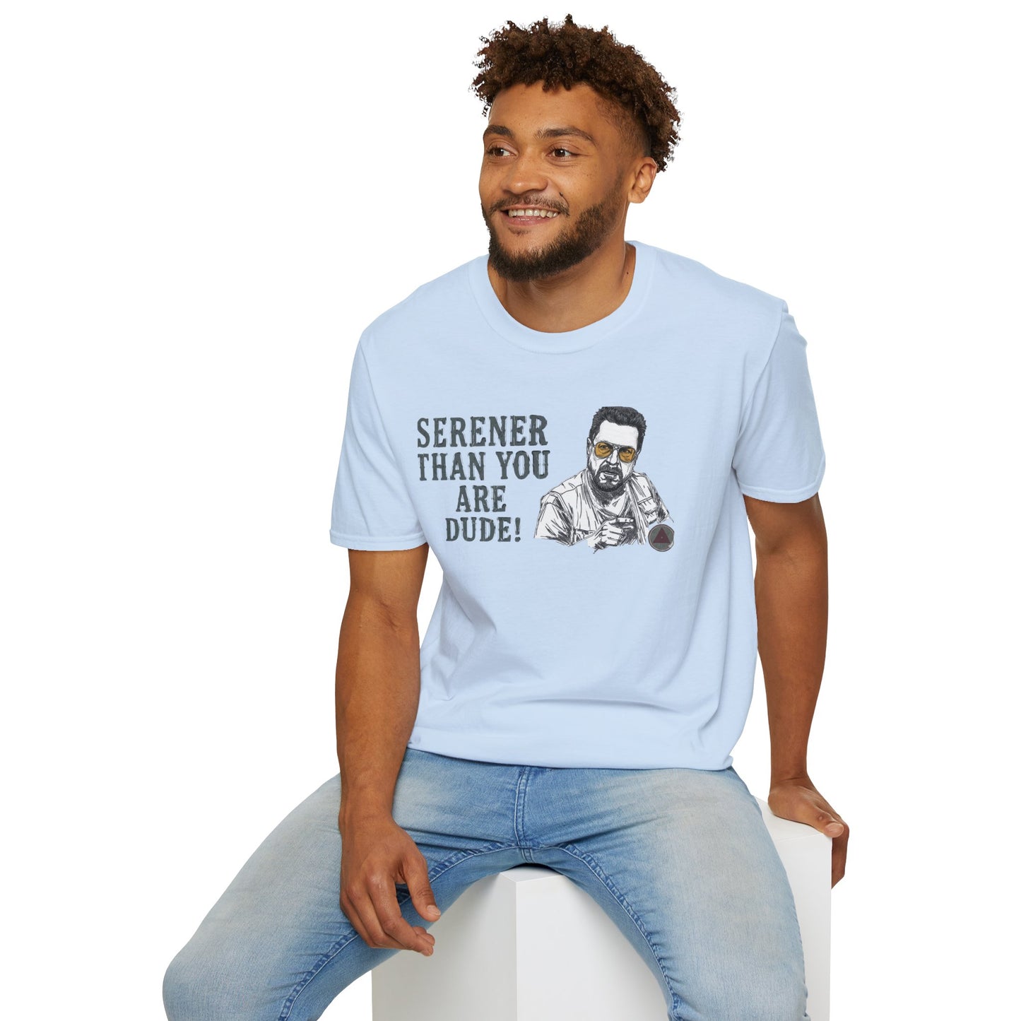 Serener Than You Are Dude T-Shirt — Relaxed Dude Vibe Graphic Tee
