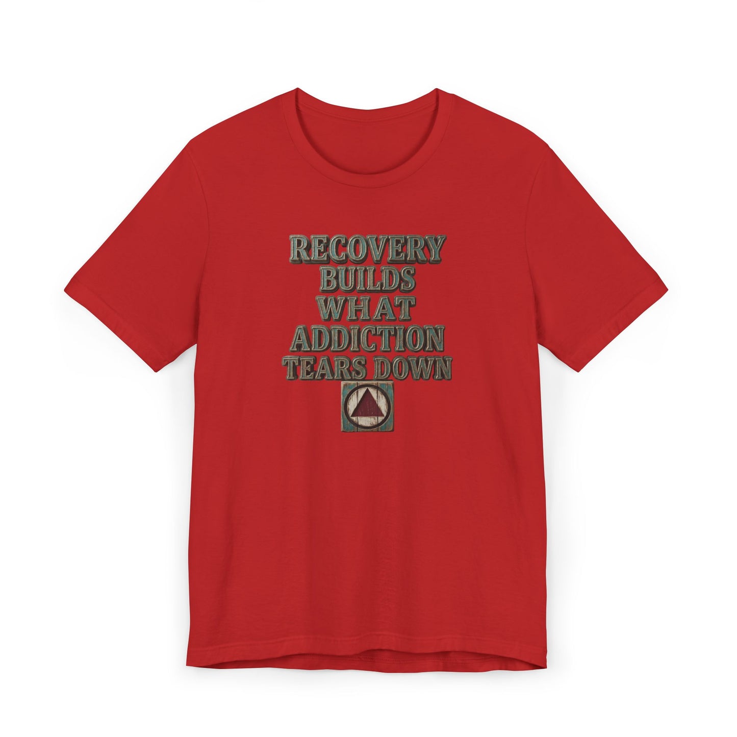 Recovery T-Shirt — “Recovery Builds What Addiction Tears Down” (Just For Today) | Amends Apparel Co