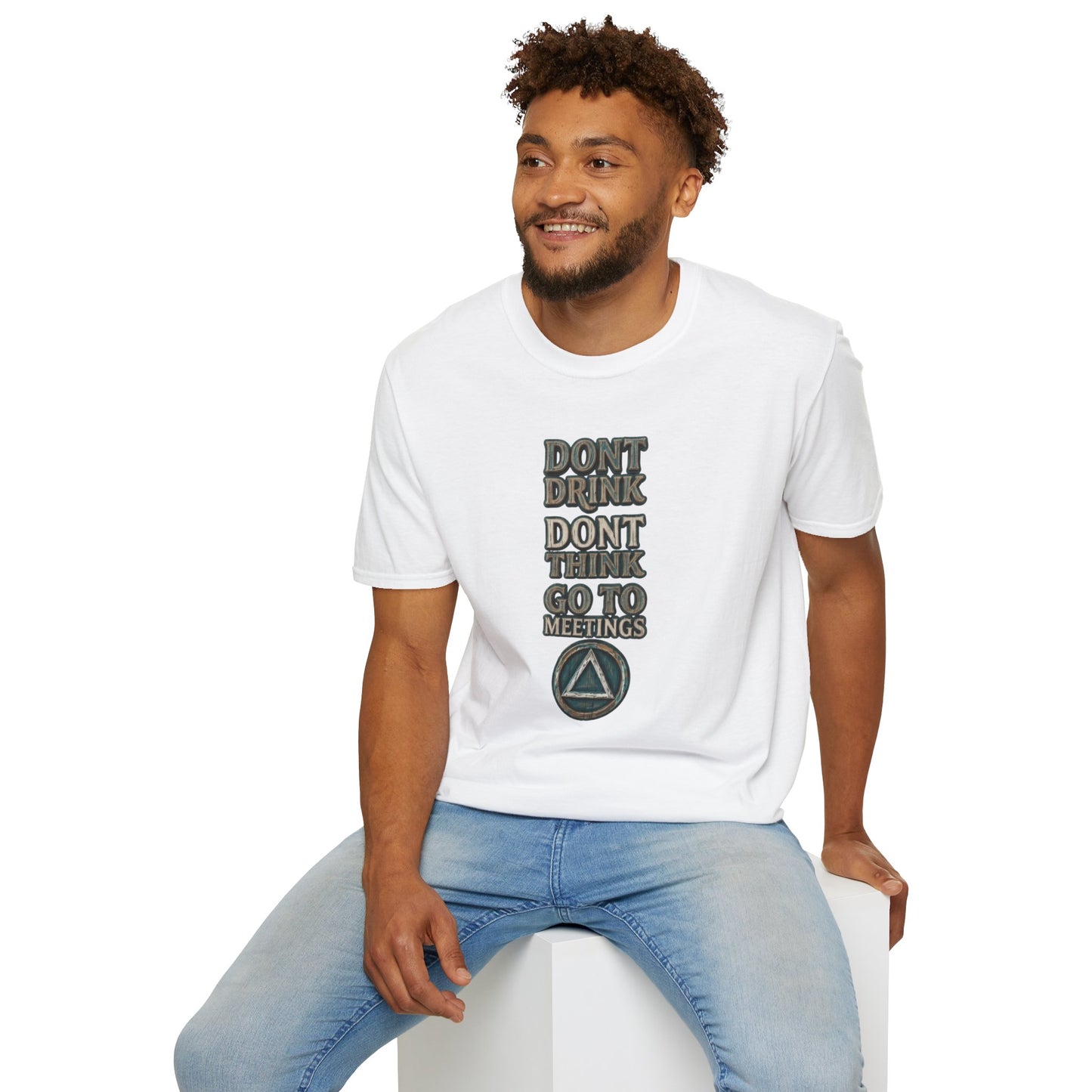 T-Shirt — "Don't Drink, Don't Think, Go to Meetings" Recovery Slogan Tee