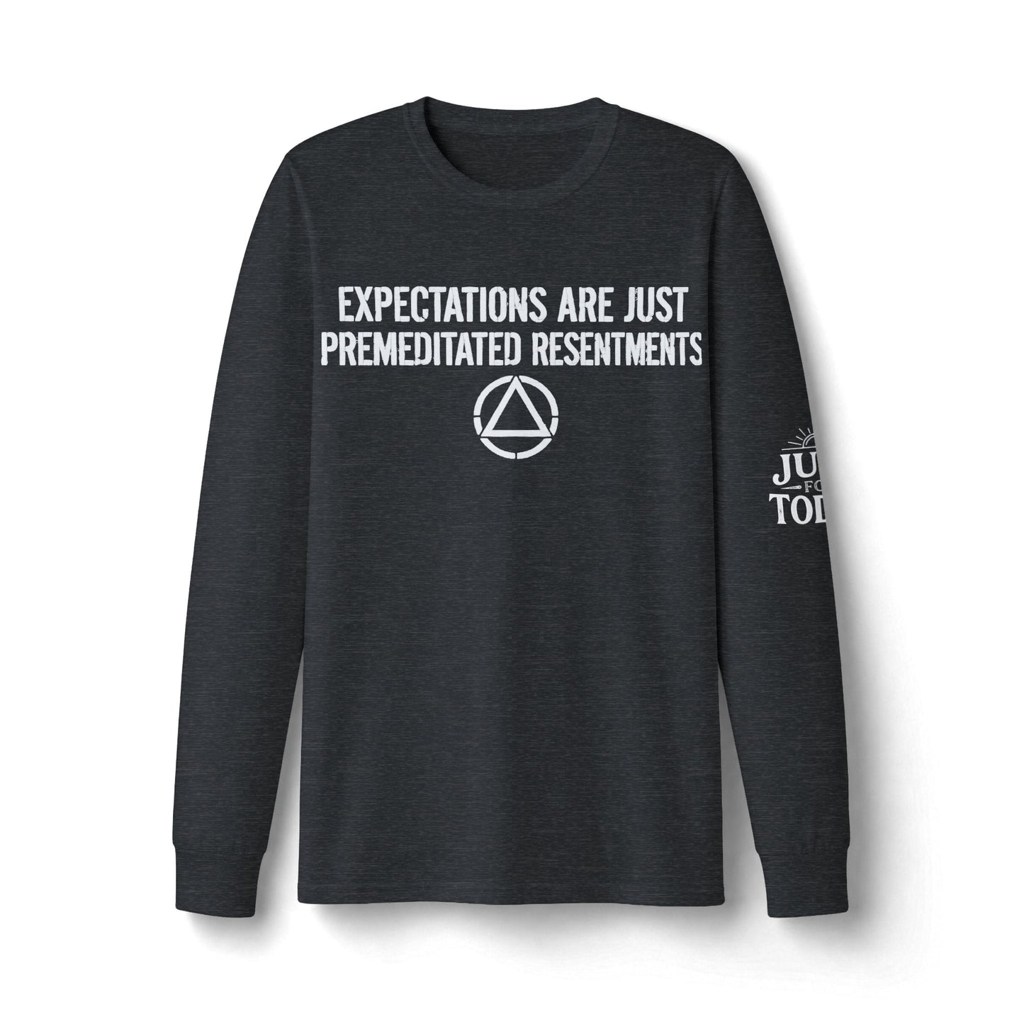 Expectations Are Just Premeditated Resentments Long Sleeve Tee