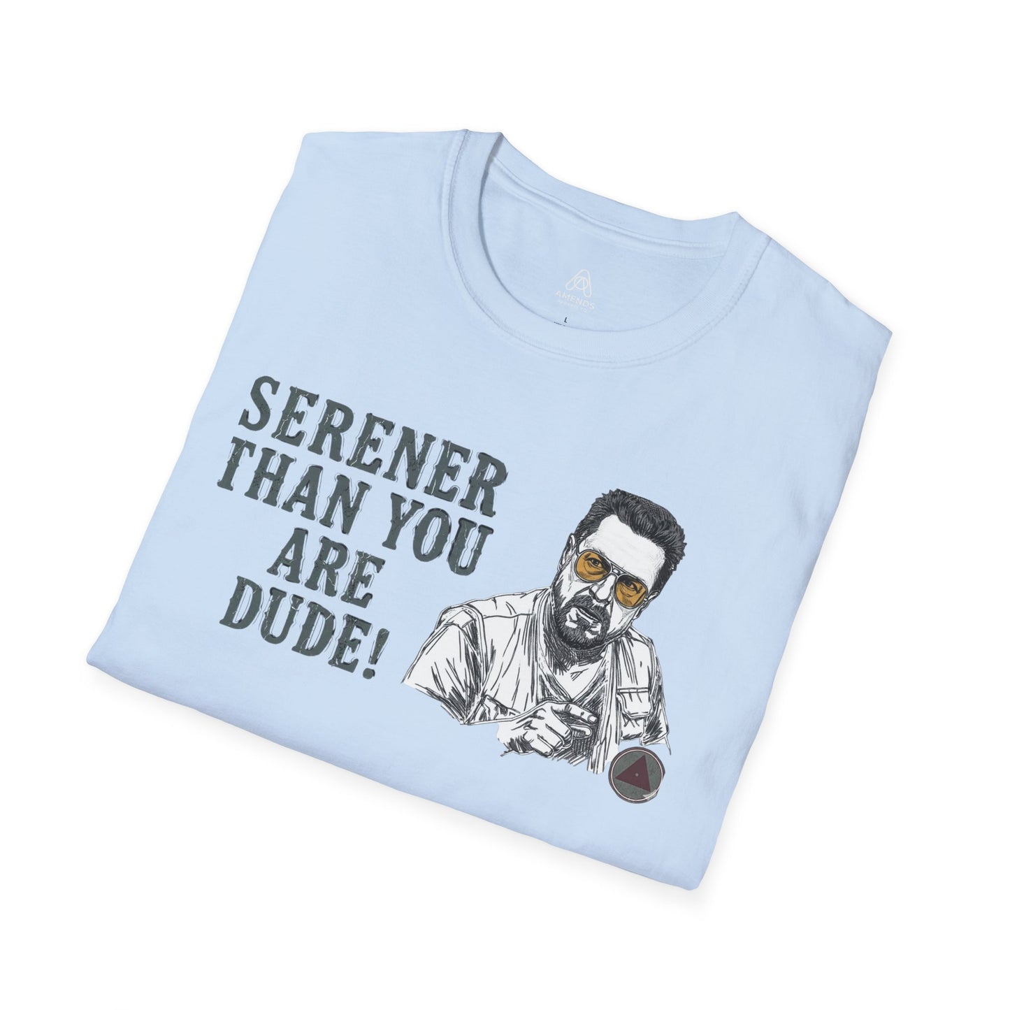 Serener Than You Are Dude T-Shirt — Relaxed Dude Vibe Graphic Tee