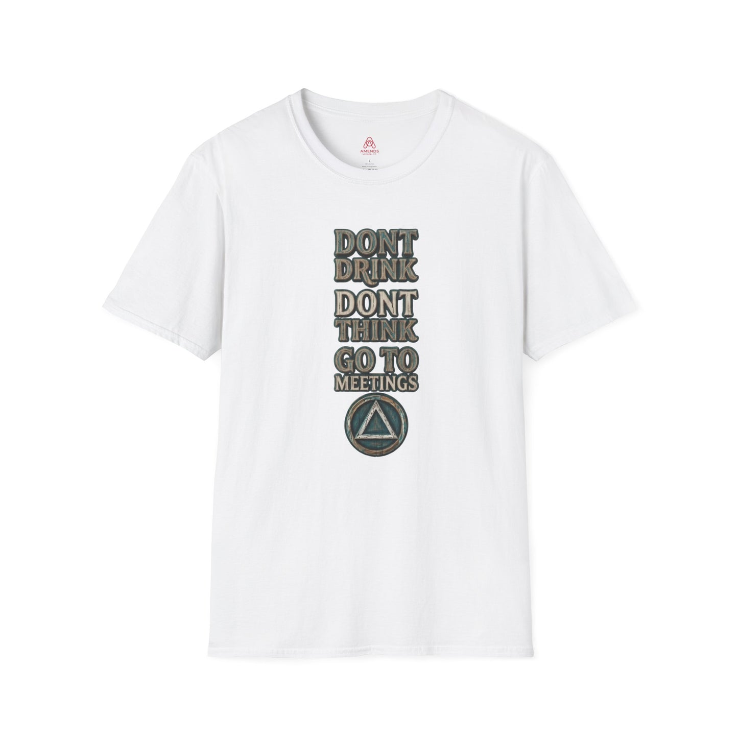 T-Shirt — "Don't Drink, Don't Think, Go to Meetings" Recovery Slogan Tee