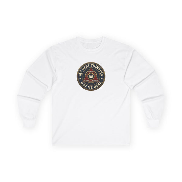 AA Recovery Long Sleeve Tee — “My Best Thinking Got Me Here” with ‘Just For Today’ Back Print