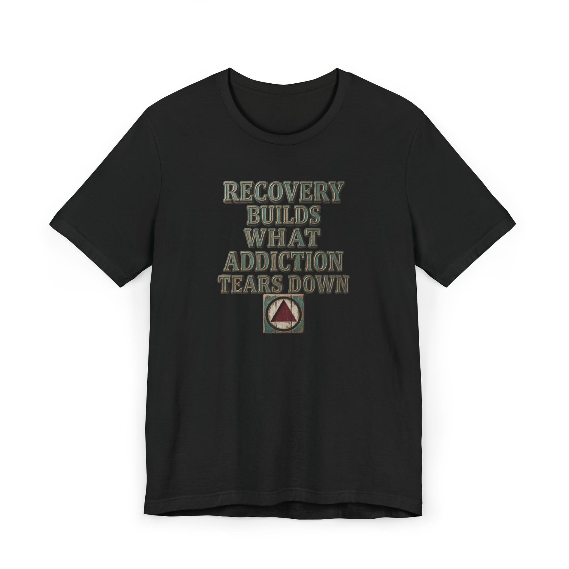 Recovery T-Shirt — “Recovery Builds What Addiction Tears Down” (Just For Today) | Amends Apparel Co