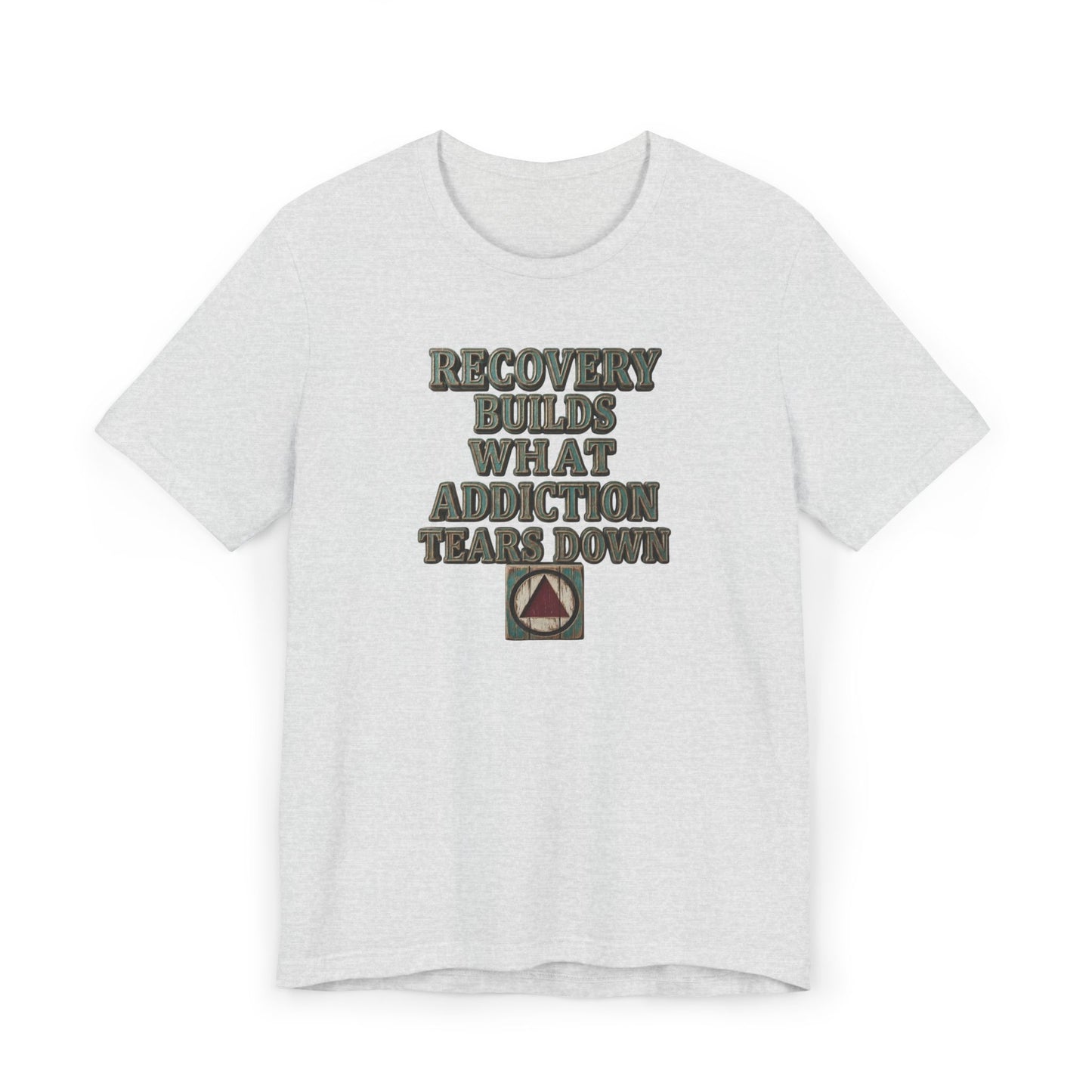 Recovery T-Shirt — “Recovery Builds What Addiction Tears Down” (Just For Today) | Amends Apparel Co