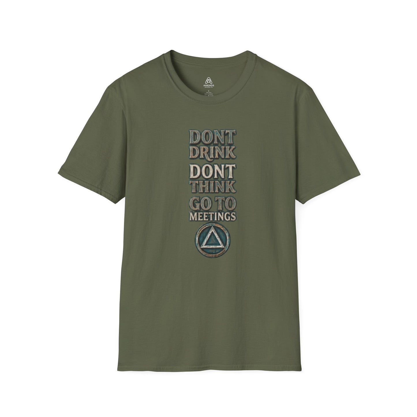 T-Shirt — "Don't Drink, Don't Think, Go to Meetings" Recovery Slogan Tee