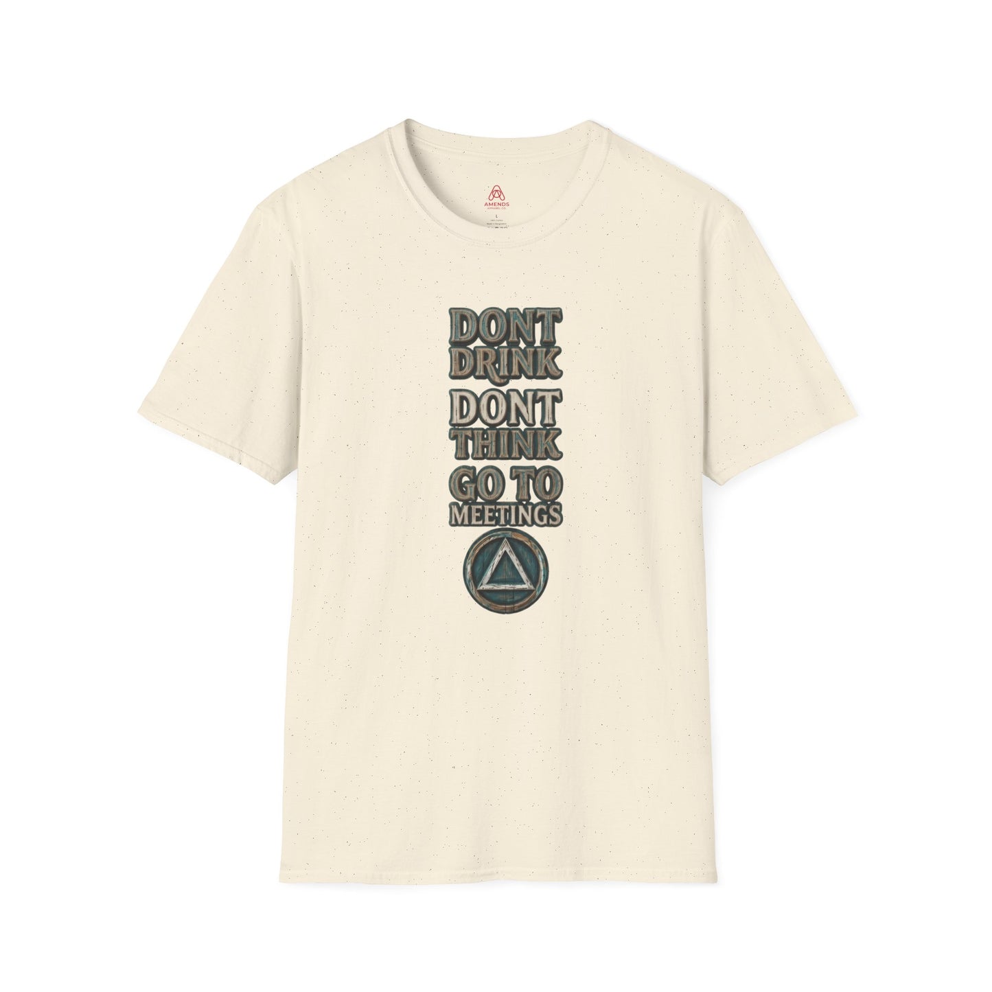 T-Shirt — "Don't Drink, Don't Think, Go to Meetings" Recovery Slogan Tee