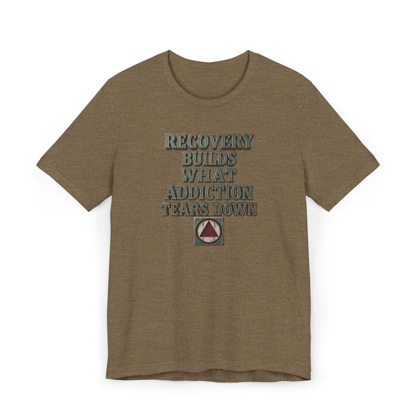 Recovery T-Shirt — “Recovery Builds What Addiction Tears Down” (Just For Today) | Amends Apparel Co