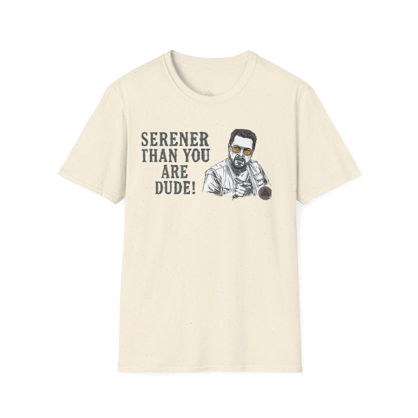 Serener Than You Are Dude T-Shirt — Relaxed Dude Vibe Graphic Tee