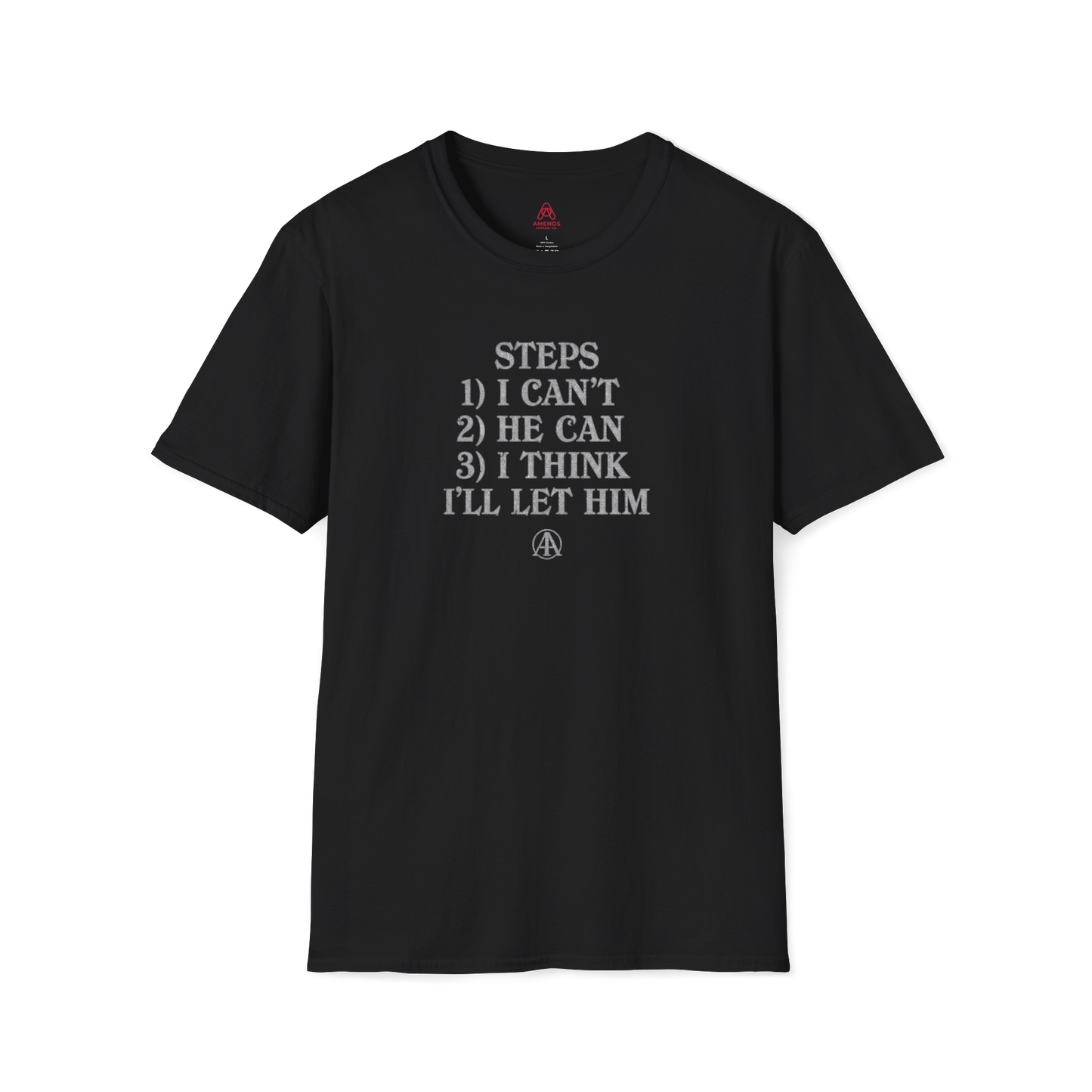 Graphic T-Shirt — “Steps: 1) I Can’t 2) He Can 3) I Think I’ll Let Him” Casual Statement Tee | Amends Apparel Co