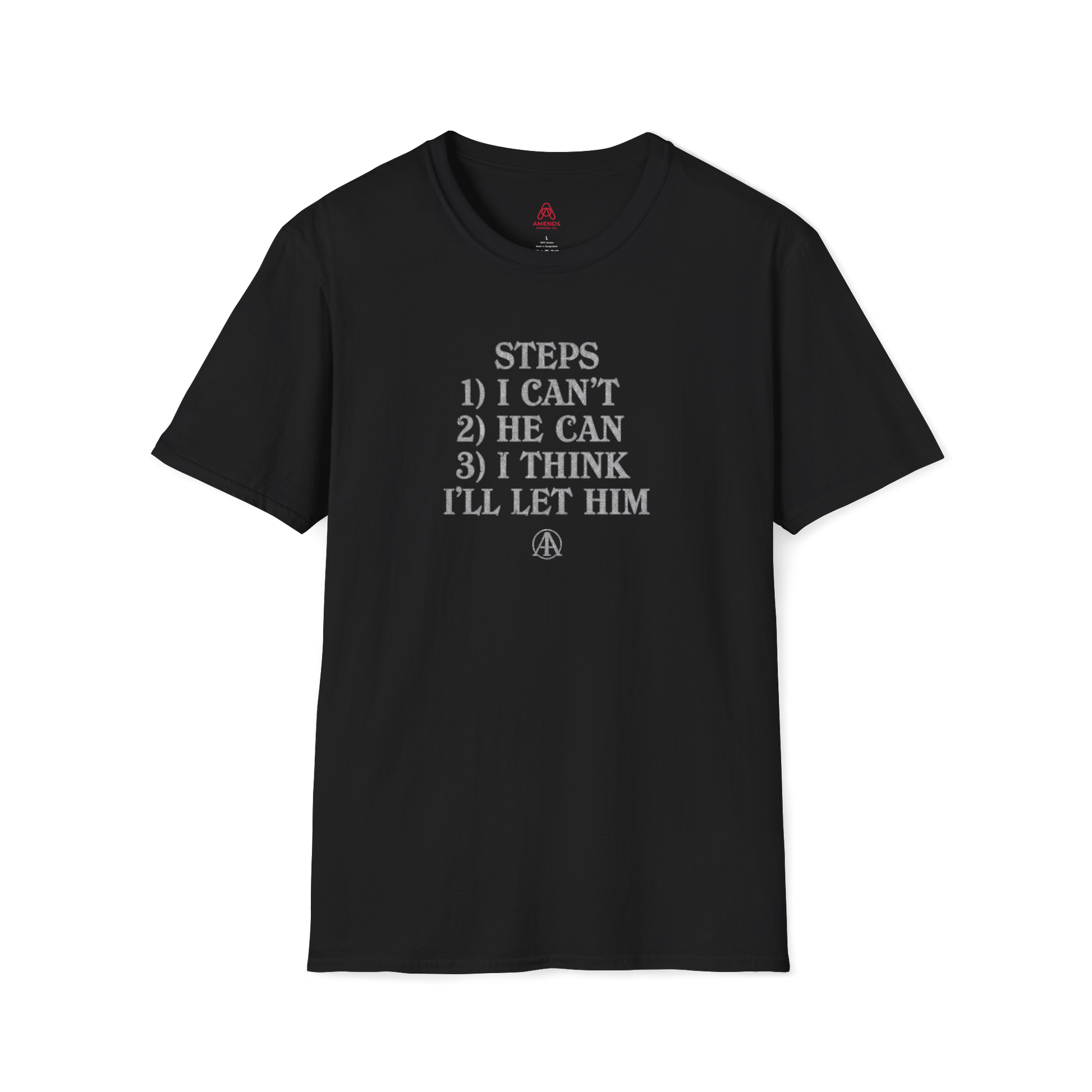 Graphic T-Shirt — “Steps: 1) I Can’t 2) He Can 3) I Think I’ll Let Him” Casual Statement Tee | Amends Apparel Co