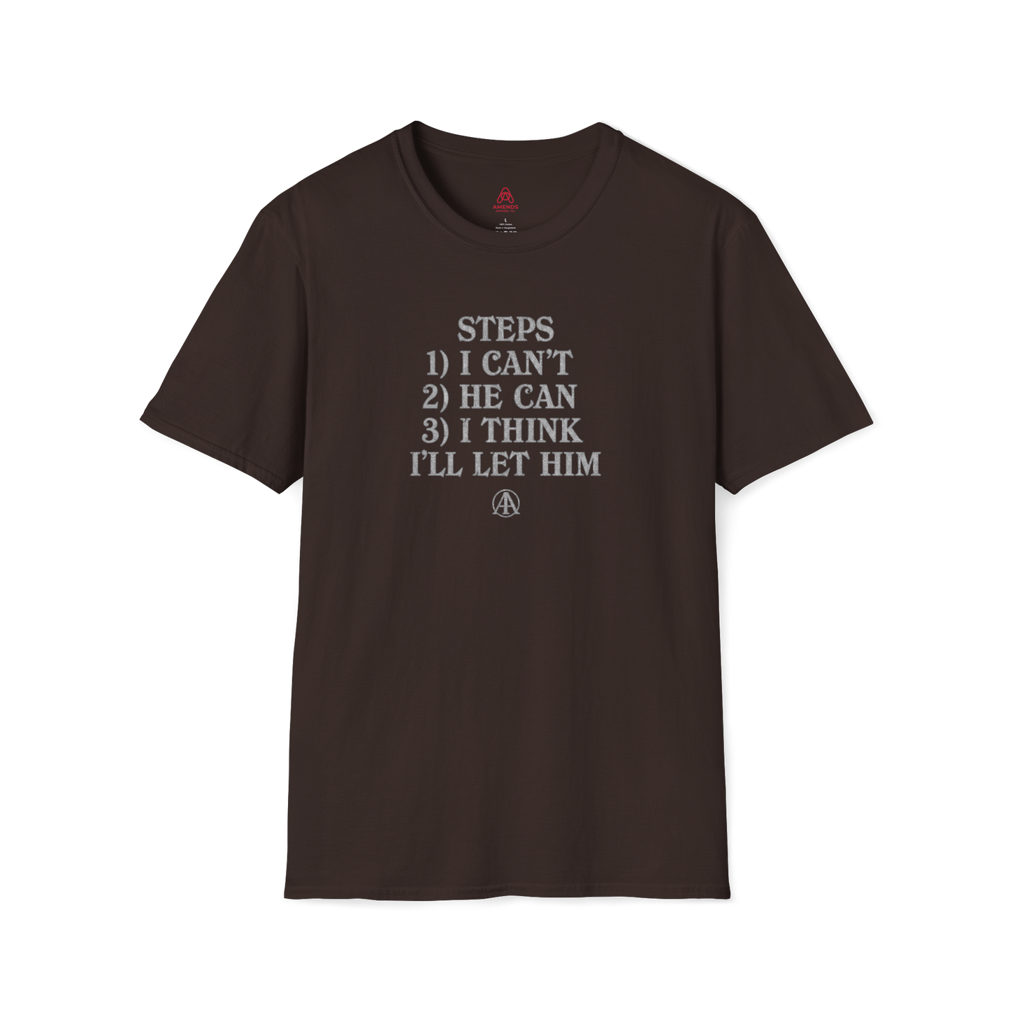 Graphic T-Shirt — “Steps: 1) I Can’t 2) He Can 3) I Think I’ll Let Him” Casual Statement Tee | Amends Apparel Co