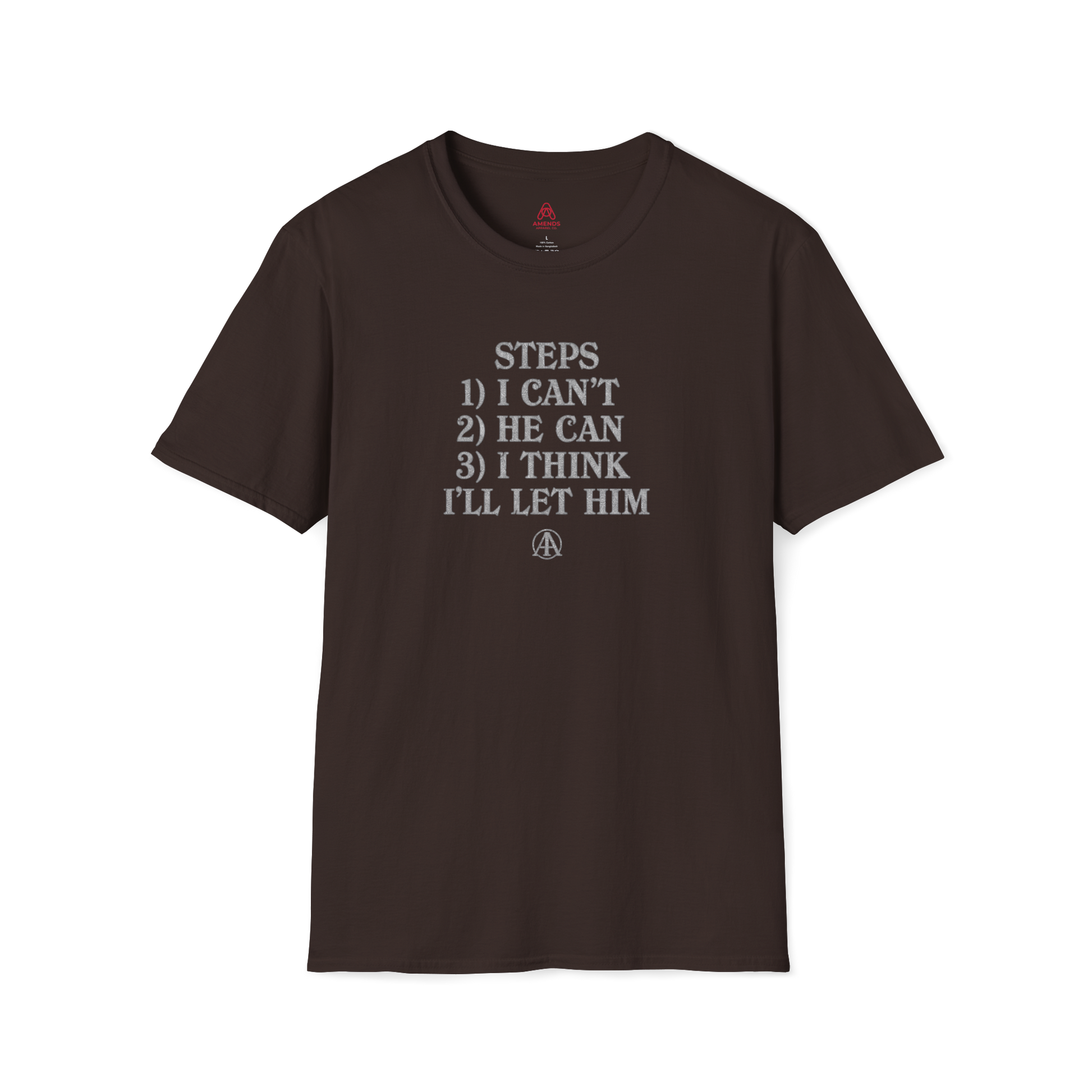 Graphic T-Shirt — “Steps: 1) I Can’t 2) He Can 3) I Think I’ll Let Him” Casual Statement Tee | Amends Apparel Co