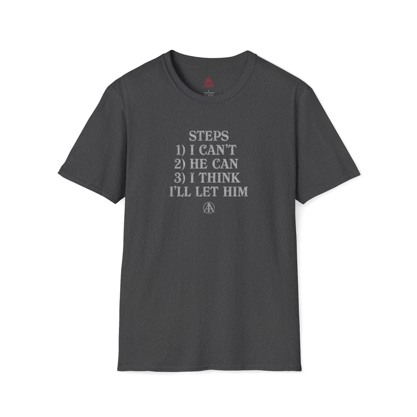 Graphic T-Shirt — “Steps: 1) I Can’t 2) He Can 3) I Think I’ll Let Him” Casual Statement Tee | Amends Apparel Co