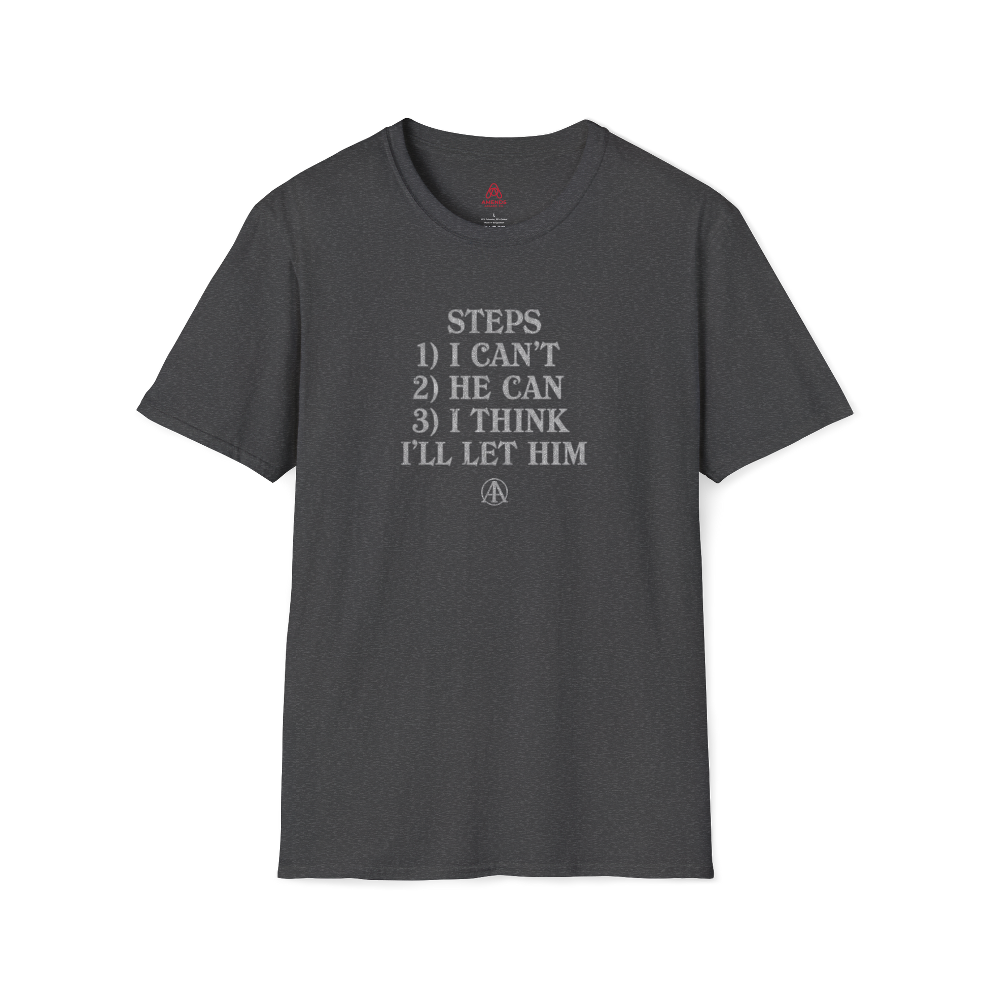 Graphic T-Shirt — “Steps: 1) I Can’t 2) He Can 3) I Think I’ll Let Him” Casual Statement Tee | Amends Apparel Co