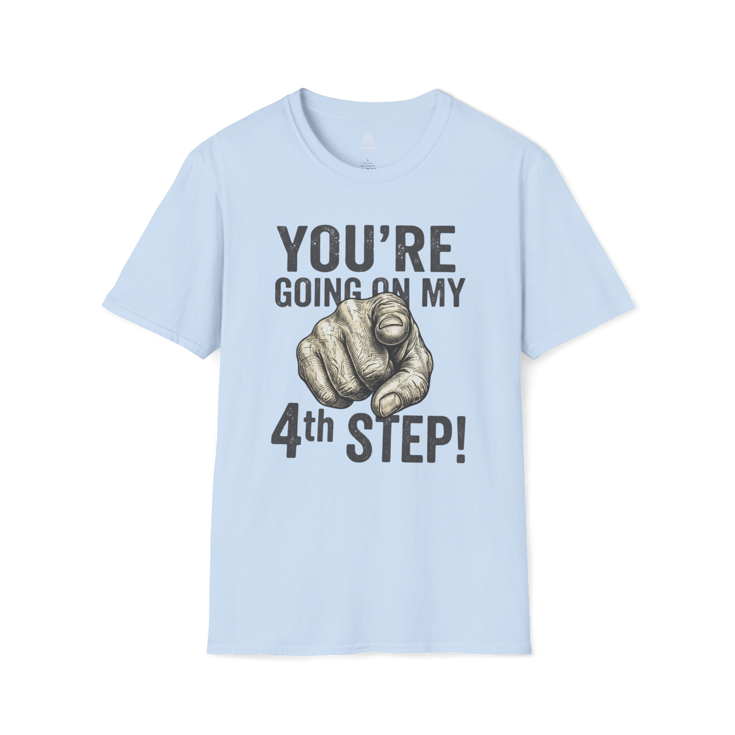 You’re Going On My 4th Step T-Shirt — Funny Pointing Graphic Tee | Amends Apparel Co