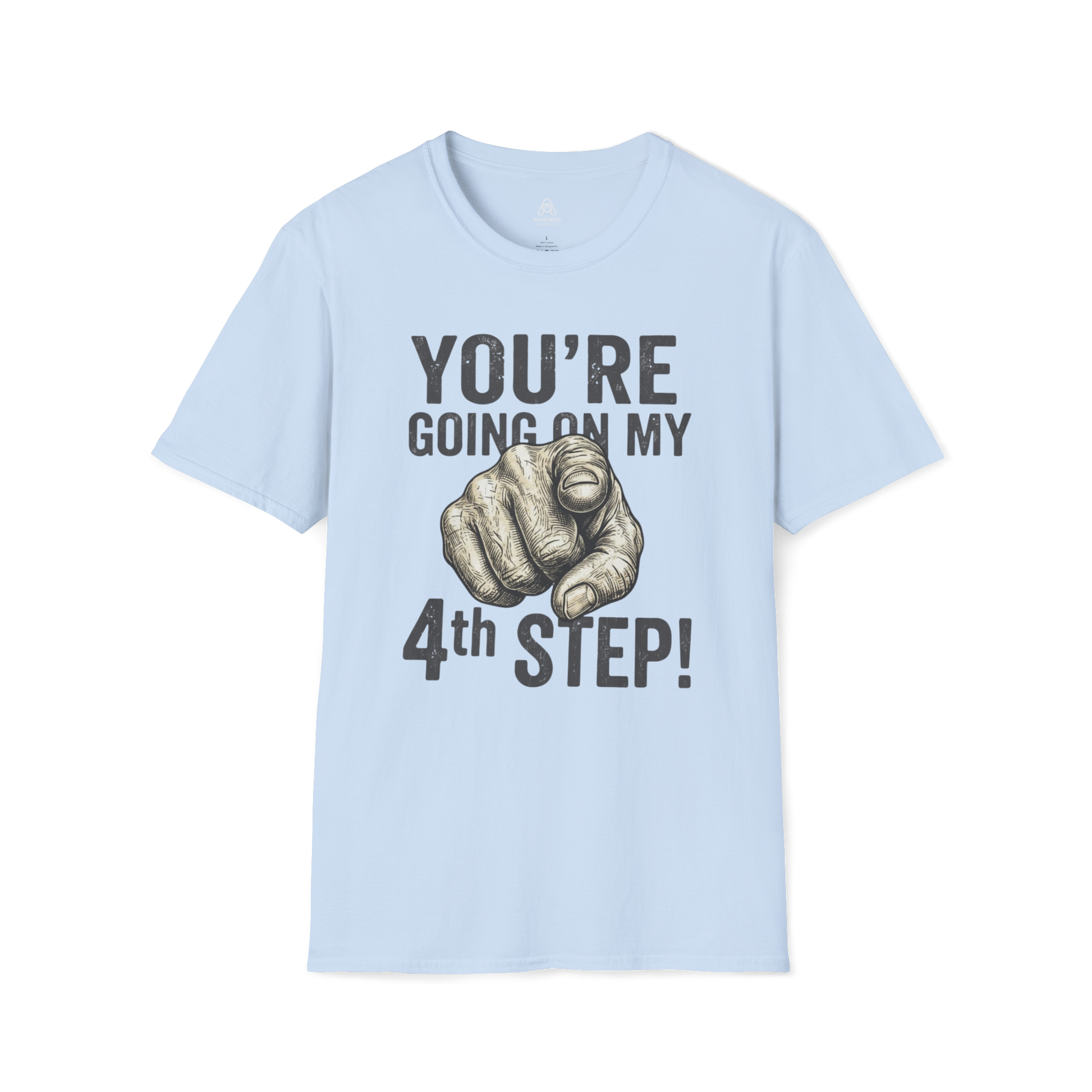 You’re Going On My 4th Step T-Shirt — Funny Pointing Graphic Tee | Amends Apparel Co