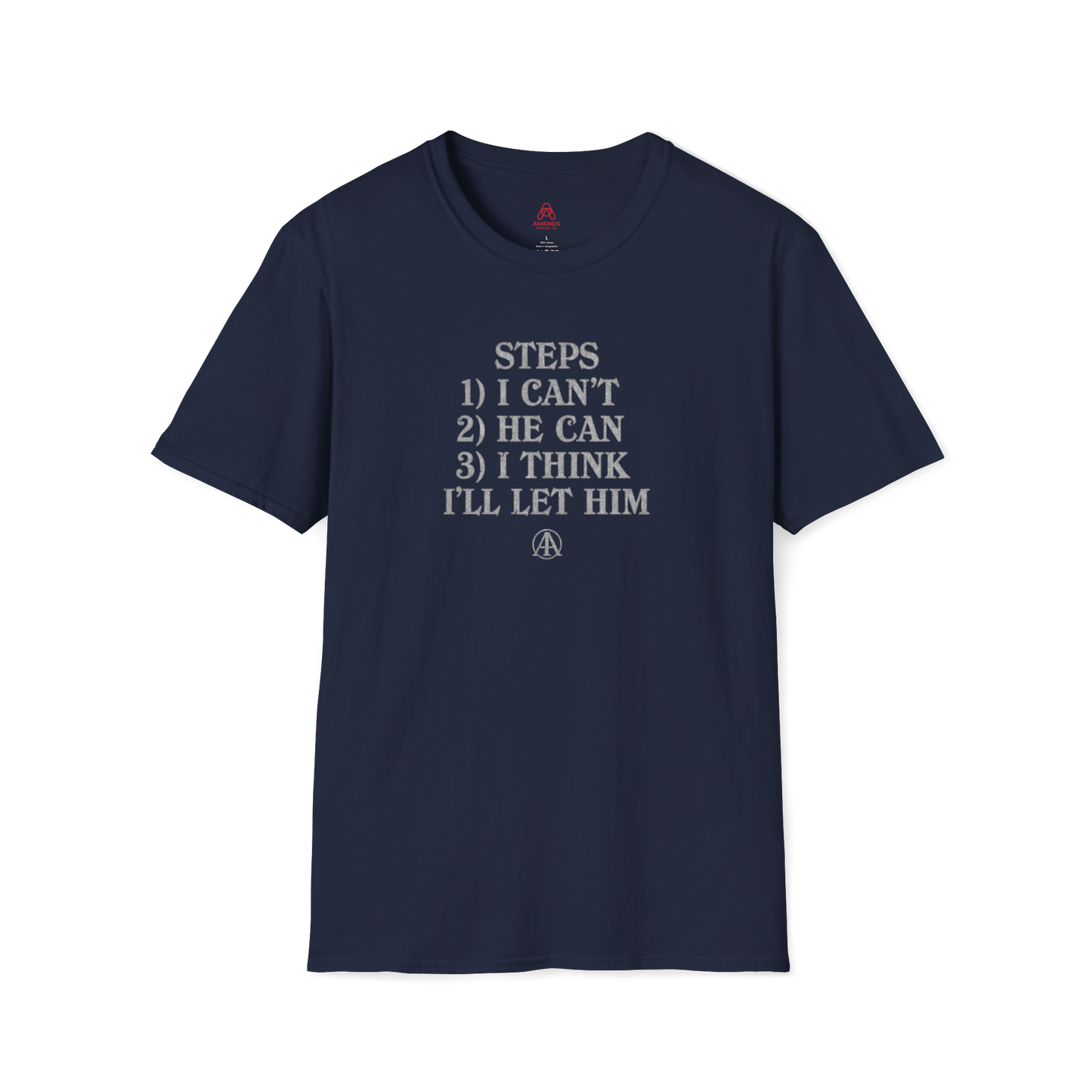 Graphic T-Shirt — “Steps: 1) I Can’t 2) He Can 3) I Think I’ll Let Him” Casual Statement Tee | Amends Apparel Co