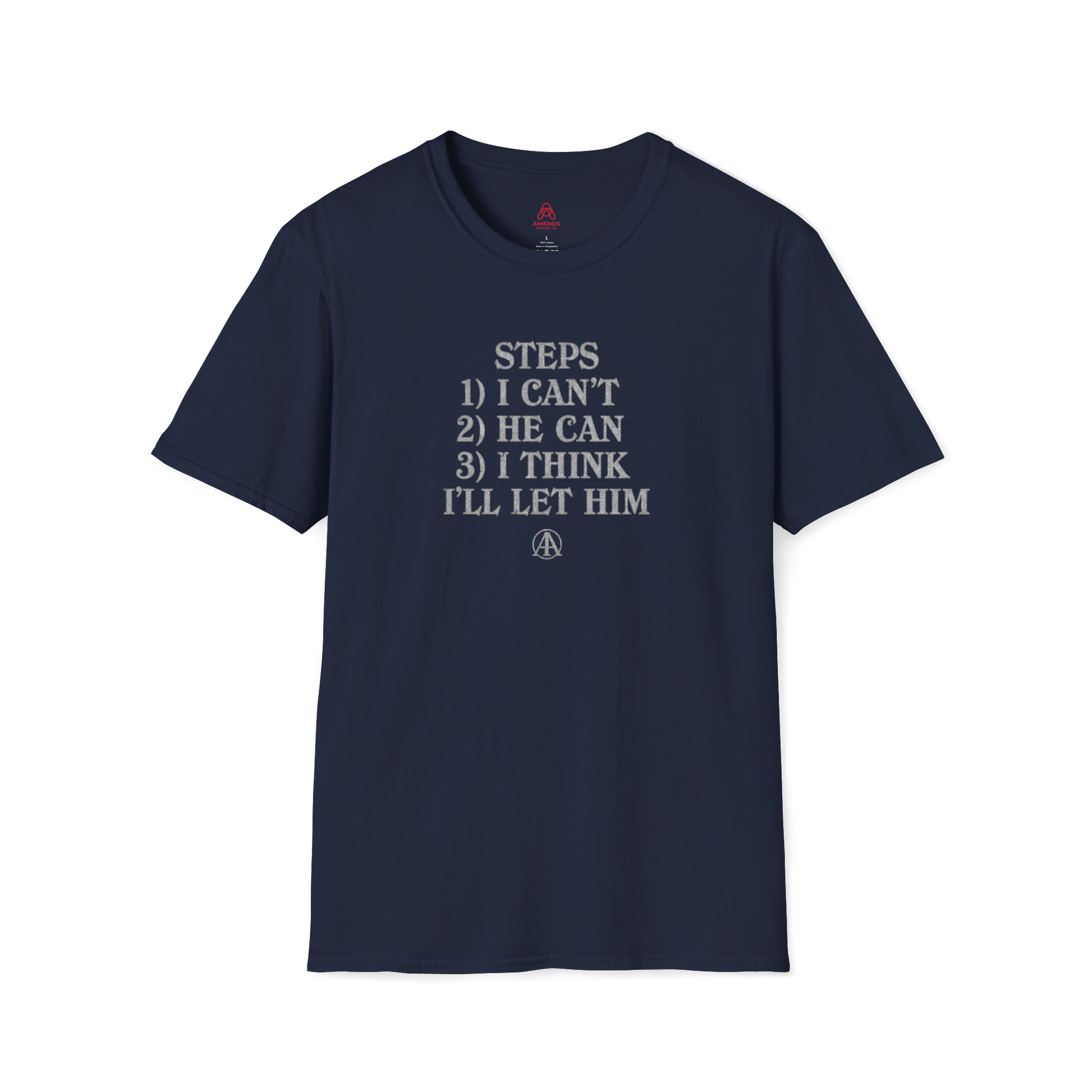 Graphic T-Shirt — “Steps: 1) I Can’t 2) He Can 3) I Think I’ll Let Him” Casual Statement Tee | Amends Apparel Co