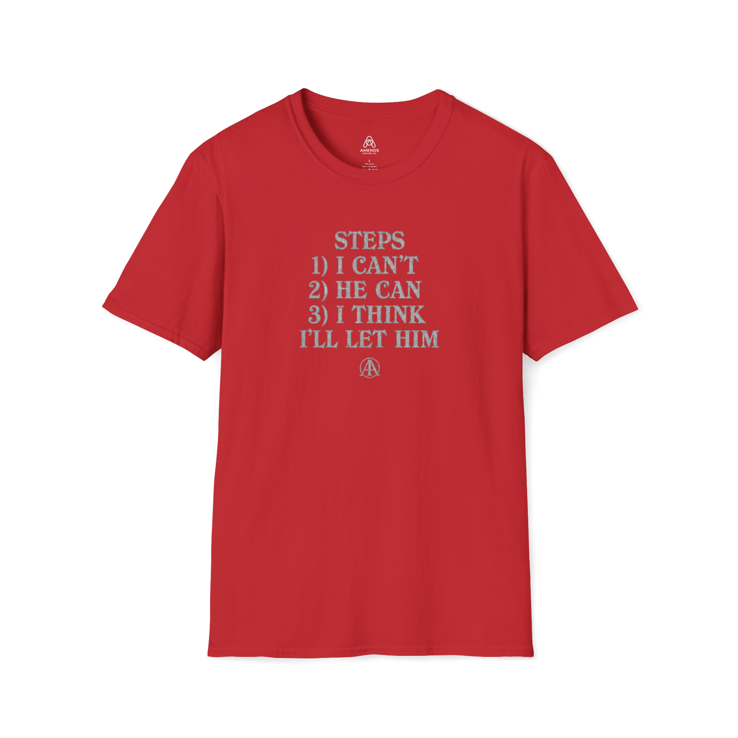 Graphic T-Shirt — “Steps: 1) I Can’t 2) He Can 3) I Think I’ll Let Him” Casual Statement Tee | Amends Apparel Co
