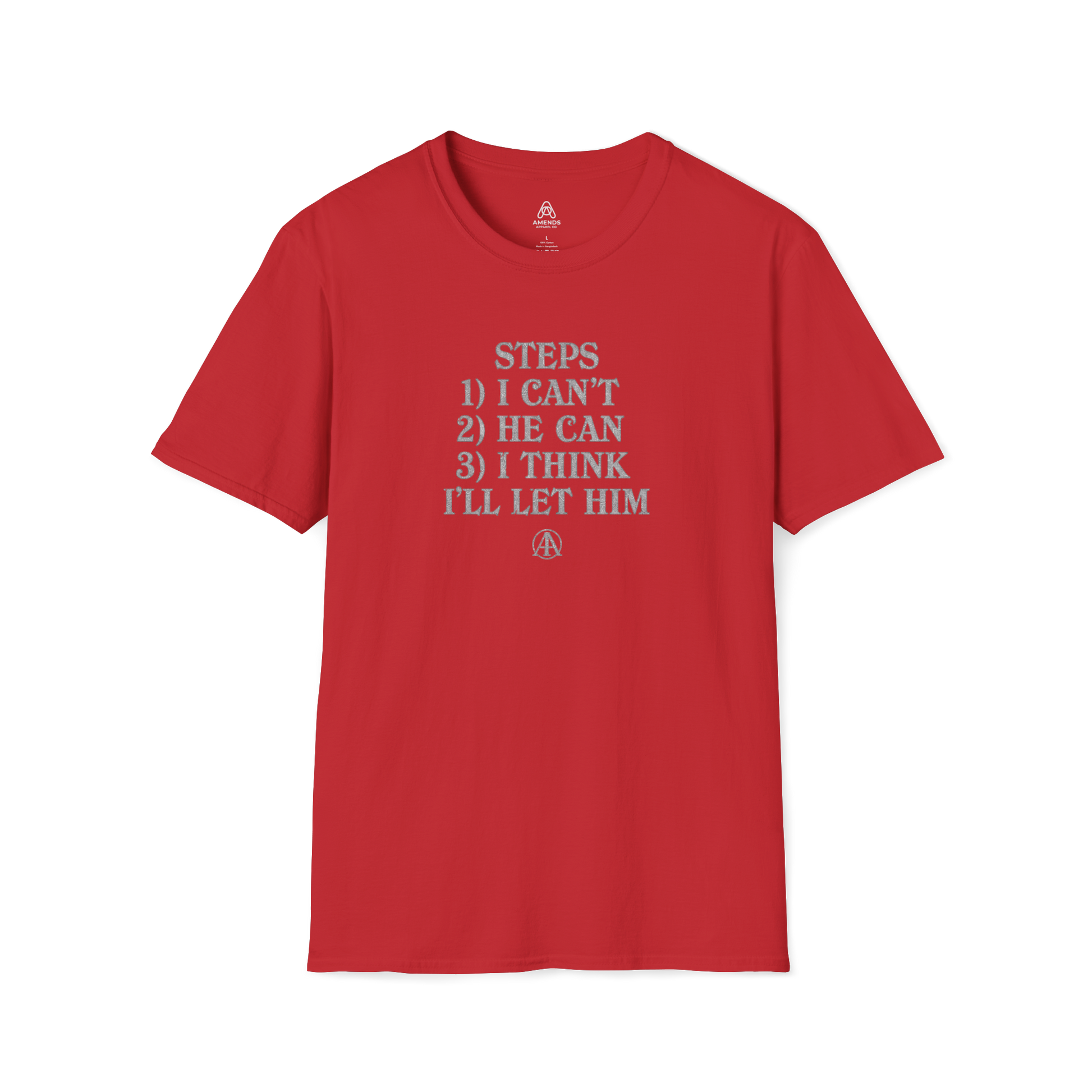 Graphic T-Shirt — “Steps: 1) I Can’t 2) He Can 3) I Think I’ll Let Him” Casual Statement Tee | Amends Apparel Co