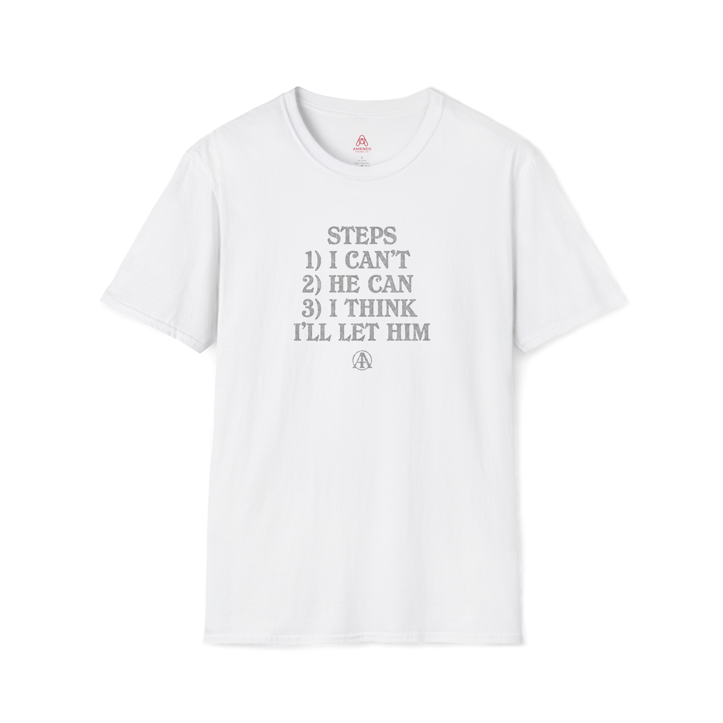 Graphic T-Shirt — “Steps: 1) I Can’t 2) He Can 3) I Think I’ll Let Him” Casual Statement Tee | Amends Apparel Co