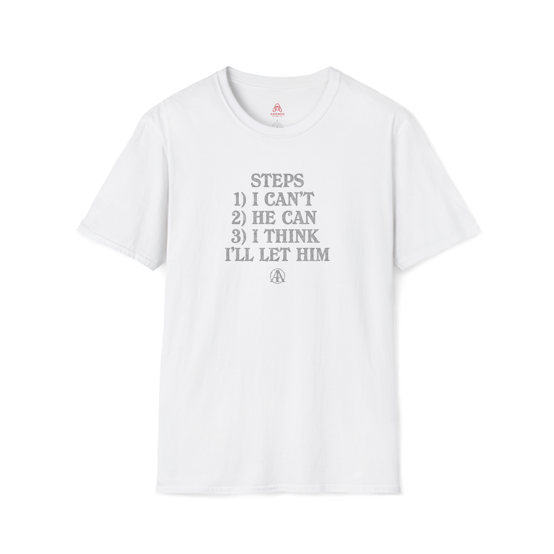 Graphic T-Shirt — “Steps: 1) I Can’t 2) He Can 3) I Think I’ll Let Him” Casual Statement Tee | Amends Apparel Co
