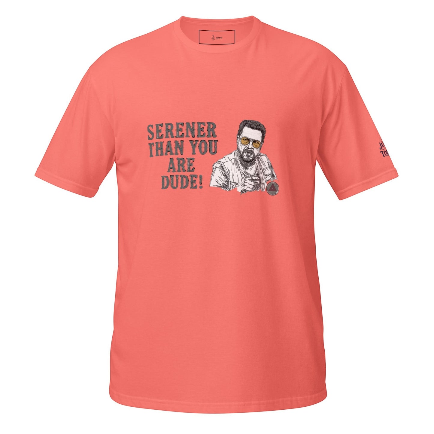 AmendsApparelCo coral silk 100% ring-spun cotton t-shirt with "Serener Than You Are Dude!" graphic and Walter Sobchak illustration.